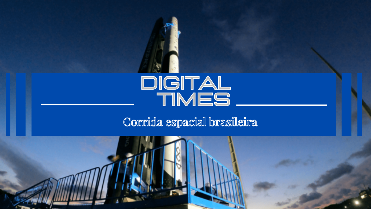 Digital Times #02 – Corrida Espacial Brasileira